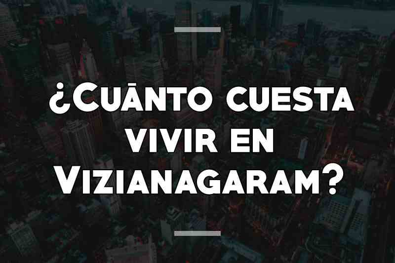 ¿Cuánto cuesta vivir en Vizianagaram