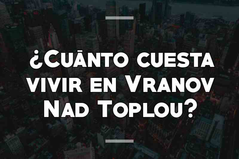 ¿Cuánto cuesta vivir en Vranov Nad Toplou