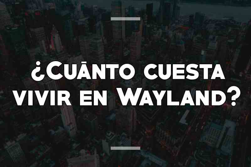 ¿Cuánto cuesta vivir en Wayland