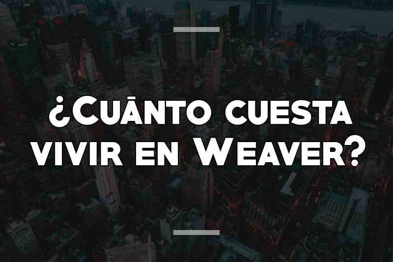 ¿Cuánto cuesta vivir en Weaver