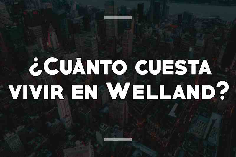 ¿Cuánto cuesta vivir en Welland