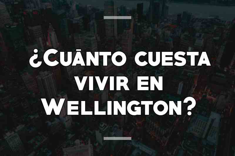 ¿Cuánto cuesta vivir en Wellington
