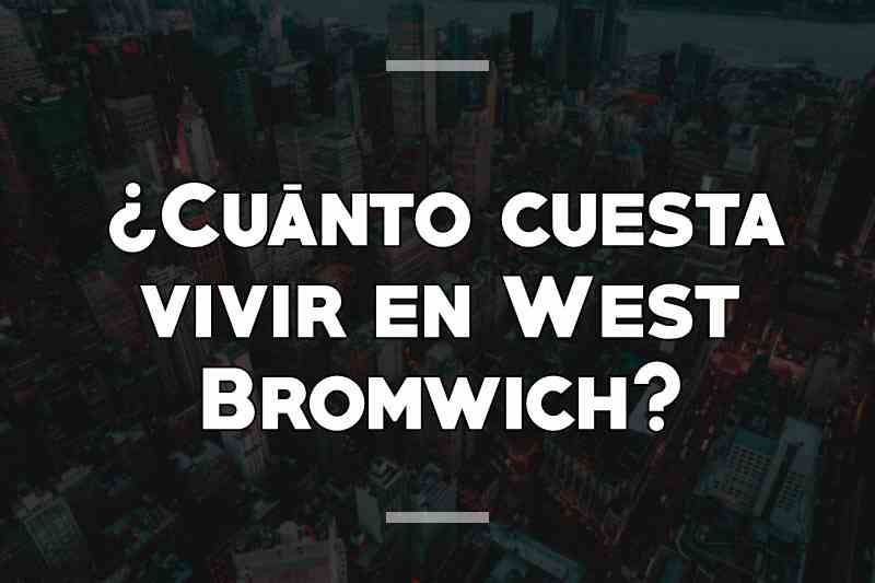 ¿Cuánto cuesta vivir en West Bromwich