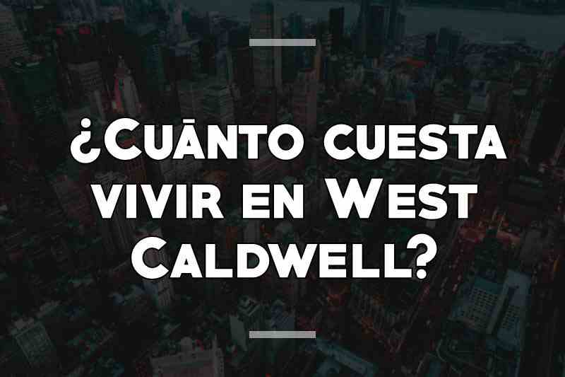 ¿Cuánto cuesta vivir en West Caldwell
