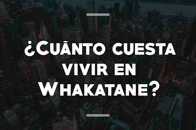 ¿Cuánto cuesta vivir en Whakatane
