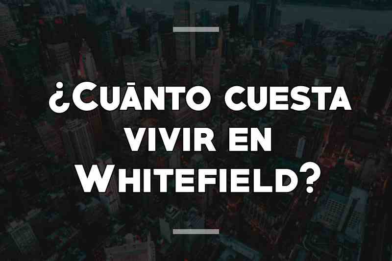 ¿Cuánto cuesta vivir en Whitefield