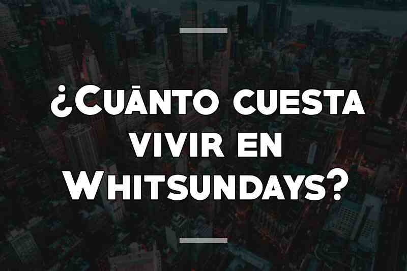 ¿Cuánto cuesta vivir en Whitsundays
