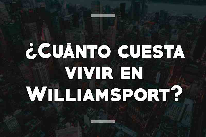 ¿Cuánto cuesta vivir en Williamsport