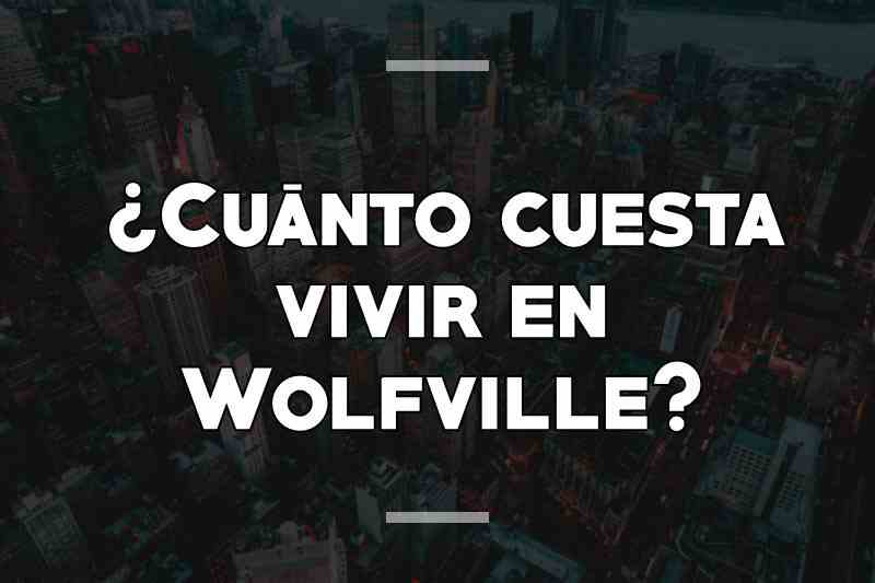 ¿Cuánto cuesta vivir en Wolfville
