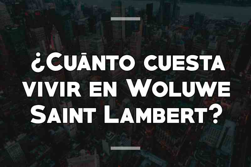 ¿Cuánto cuesta vivir en Woluwe Saint Lambert