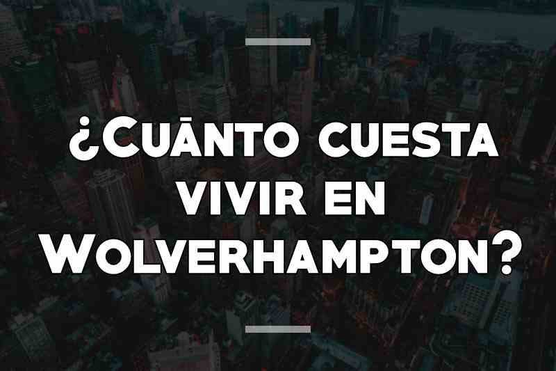 ¿Cuánto cuesta vivir en Wolverhampton