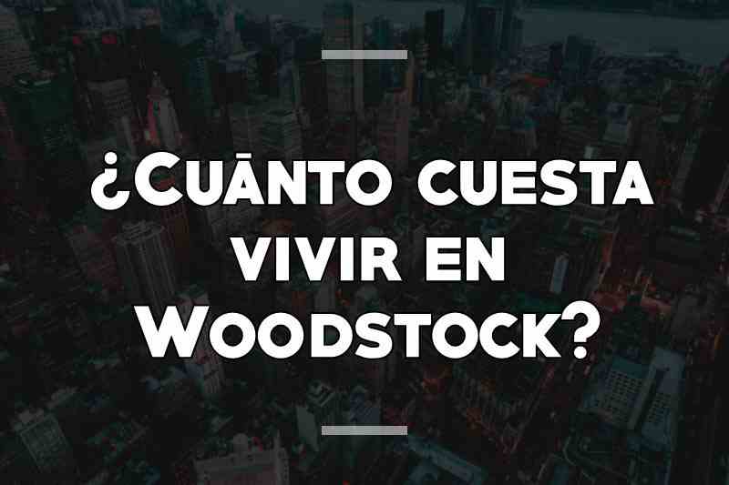 ¿Cuánto cuesta vivir en Woodstock
