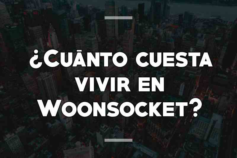 ¿Cuánto cuesta vivir en Woonsocket