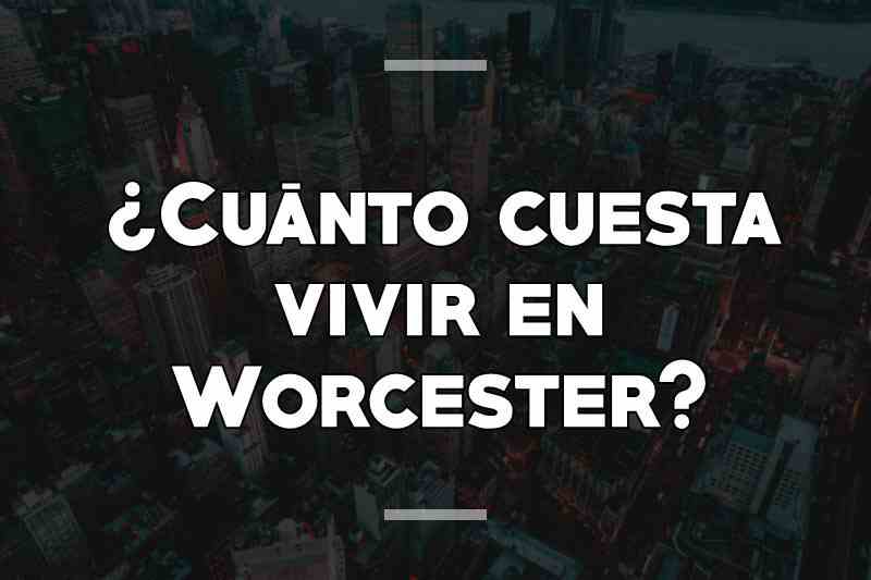 ¿Cuánto cuesta vivir en Worcester