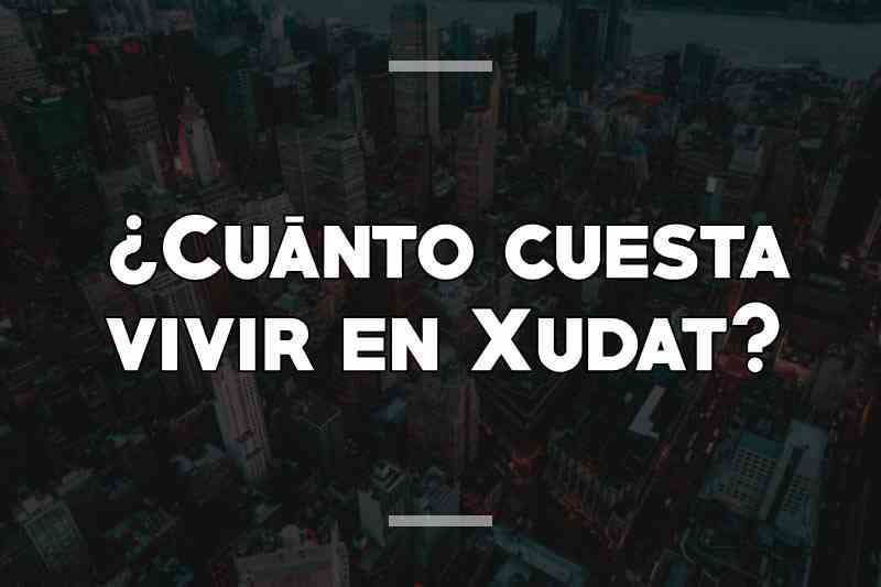 ¿Cuánto cuesta vivir en Xudat