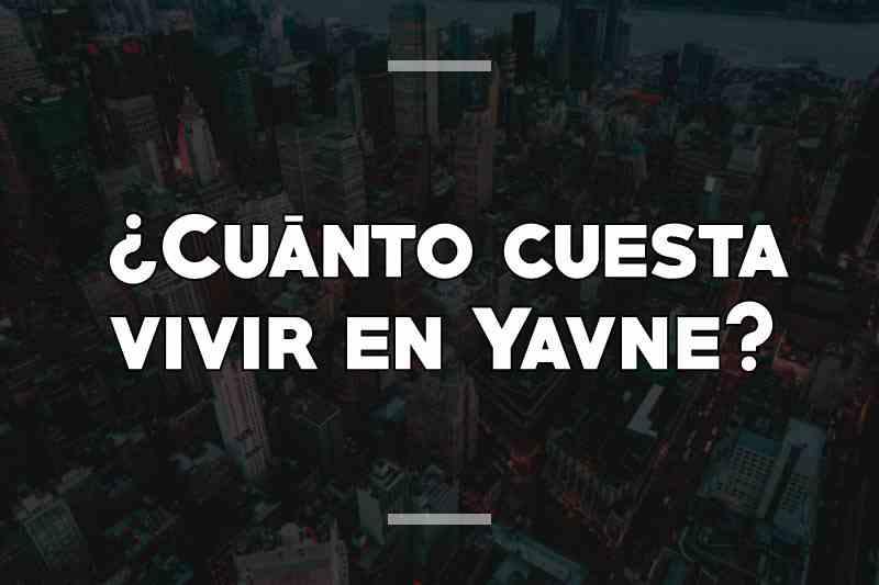 ¿Cuánto cuesta vivir en Yavne