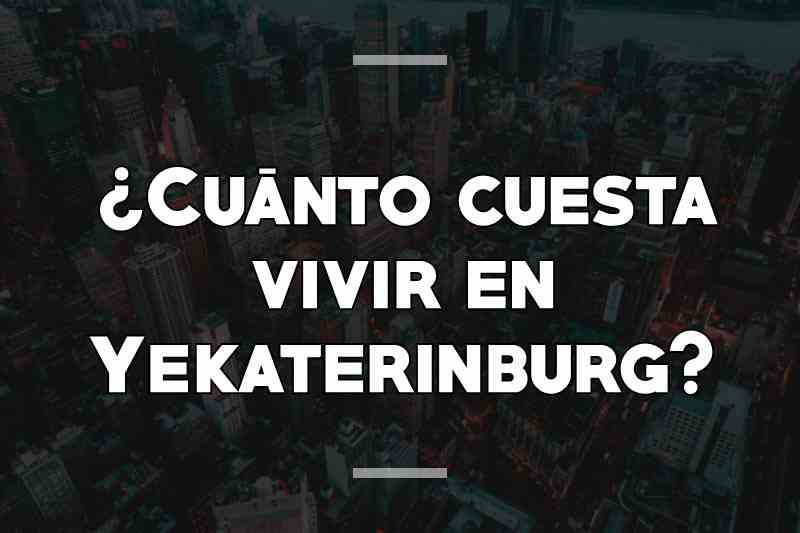 ¿Cuánto cuesta vivir en Yekaterinburg