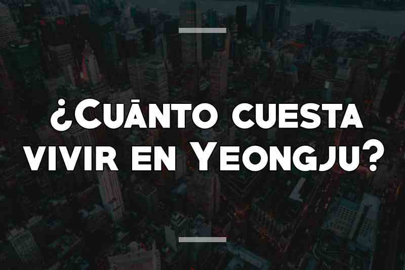 ¿Cuánto cuesta vivir en Yeongju