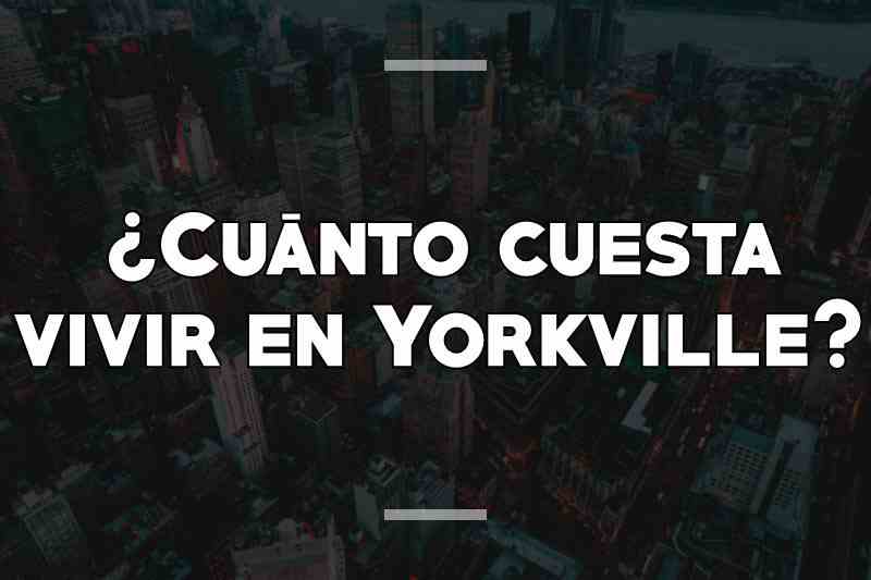 ¿Cuánto cuesta vivir en Yorkville