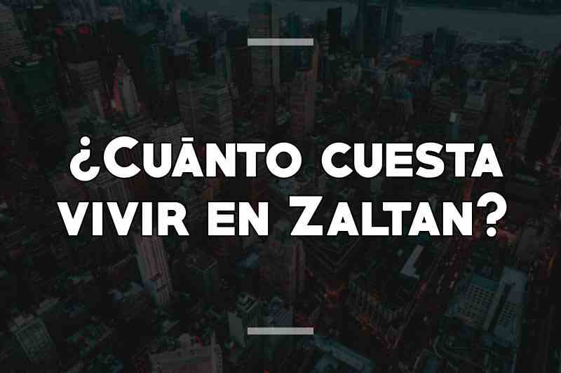 ¿Cuánto cuesta vivir en Zaltan