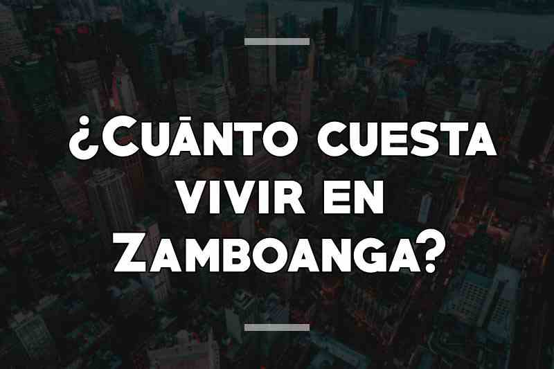 ¿Cuánto cuesta vivir en Zamboanga