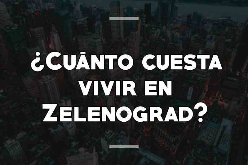 ¿Cuánto cuesta vivir en Zelenograd